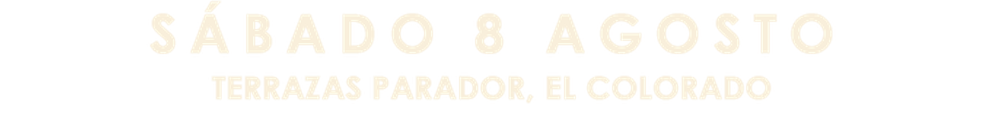 Sábado 8 Agosto — Terrazas Parador, El Colorado